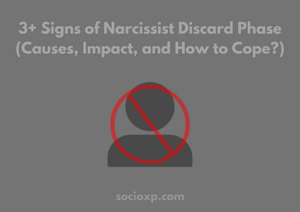 3+ Signs of Narcissist Discard Phase (Causes, Impact, and How to Cope?)