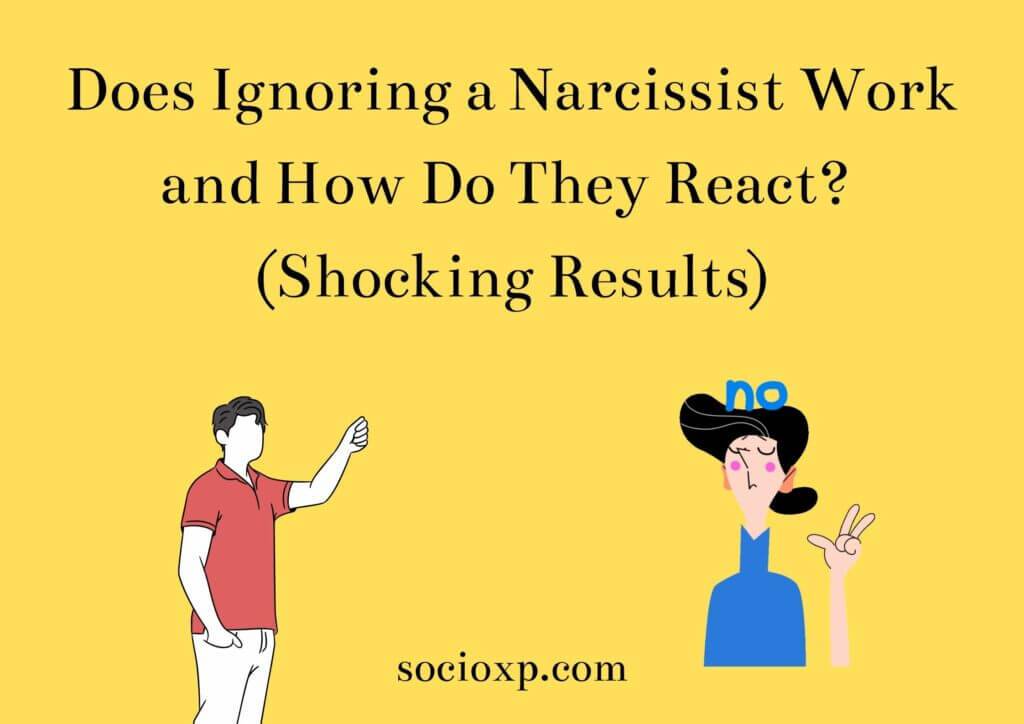 Does Ignoring a Narcissist Work and How Do They React? (Shocking Results)
