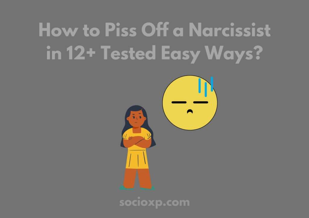 How to Piss Off a Narcissist in 12+ Tested Easy Ways?