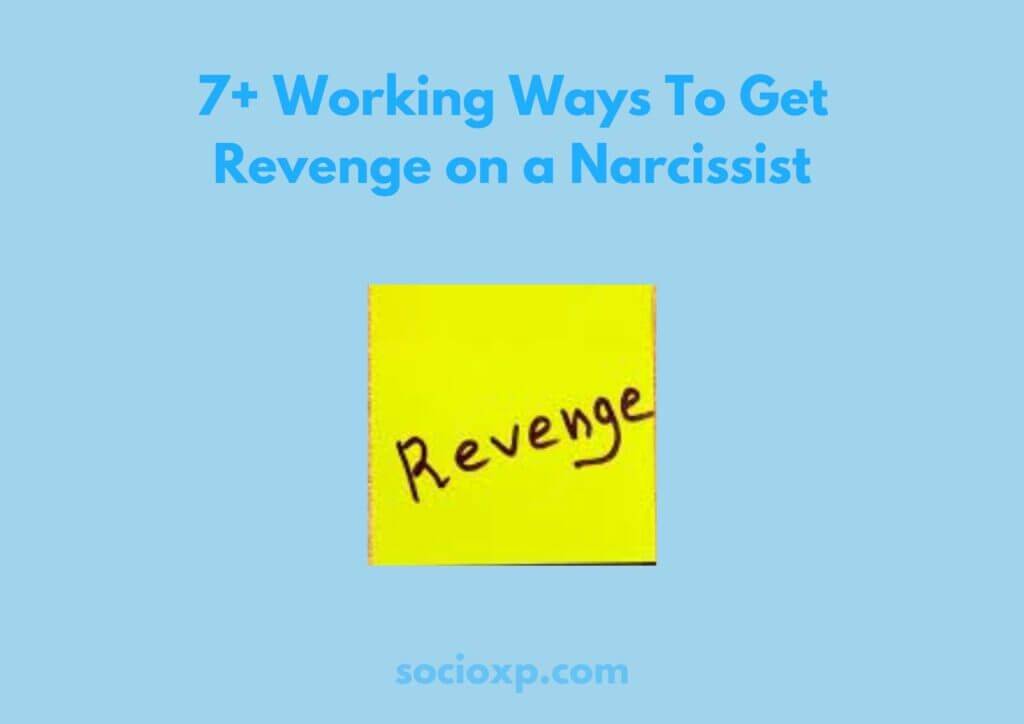 7+ Working Ways To Get Revenge on a Narcissist