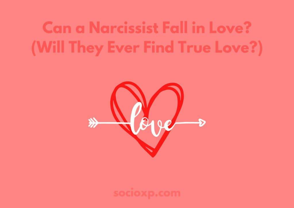 Can a Narcissist Fall in Love? (Will They Ever Find True Love?)