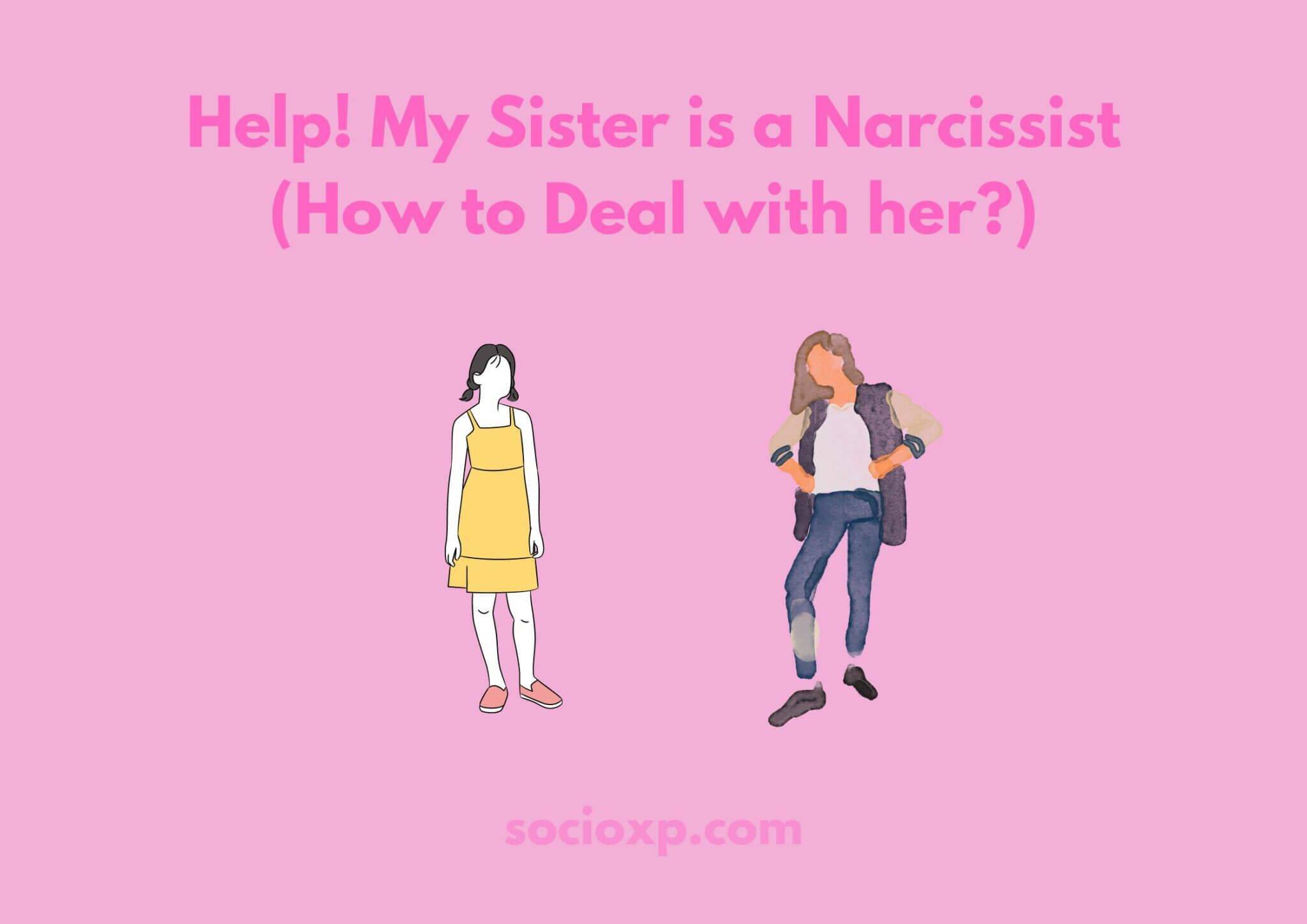 Help! My Sister is a Narcissist (How to Deal with her?)