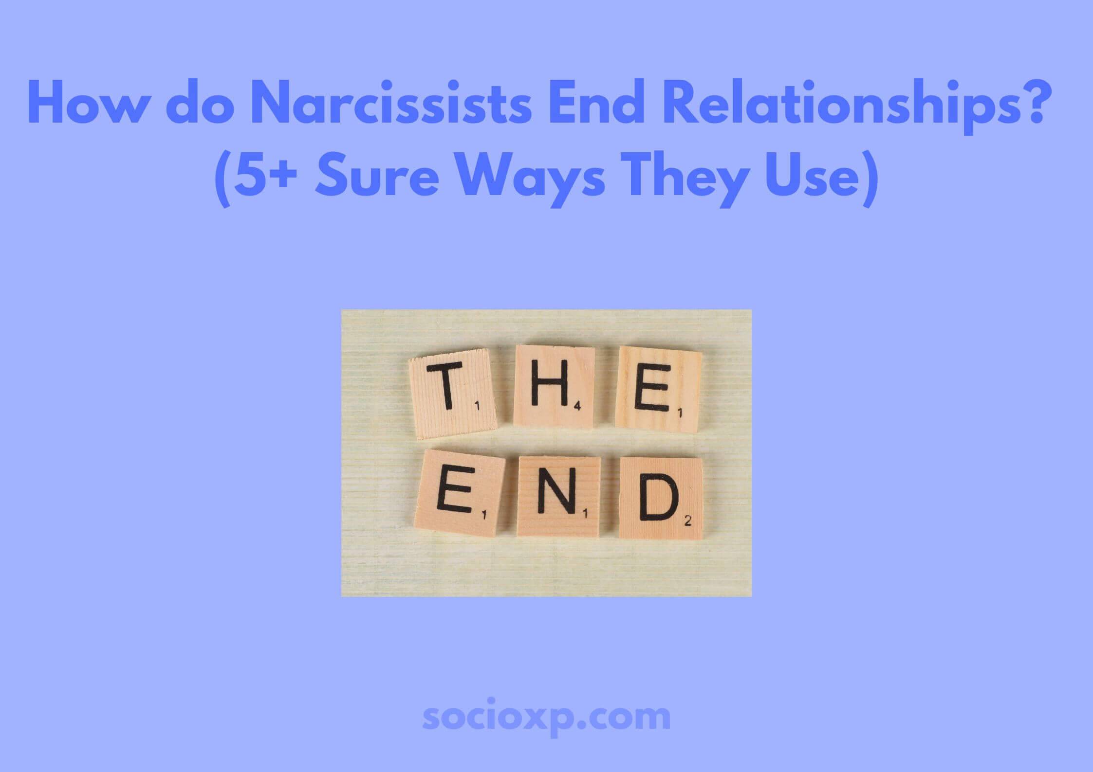 How Do Narcissists End Relationships? (5+ Sure Ways They Use)