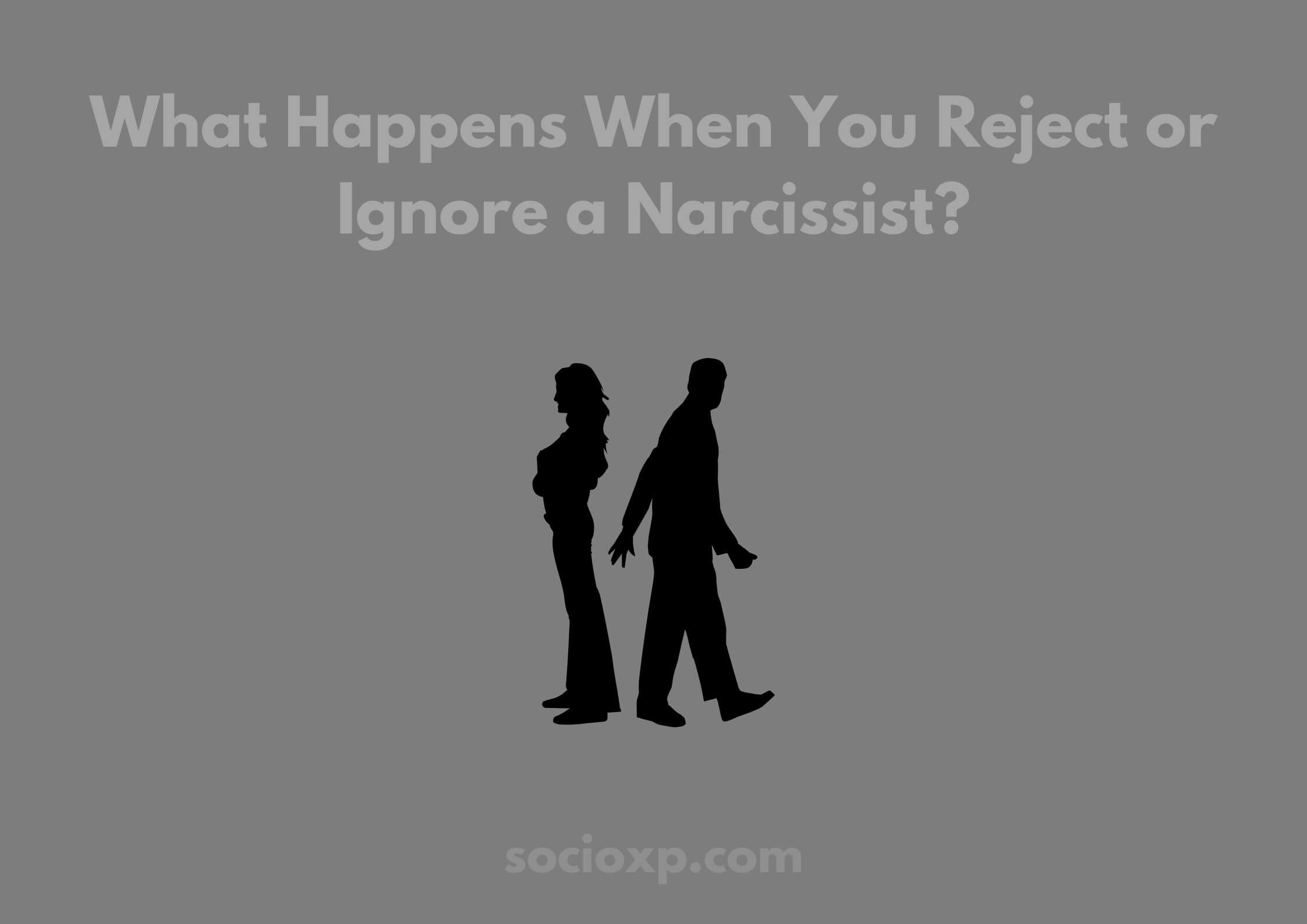 What Happens When You Reject or Ignore a Narcissist?