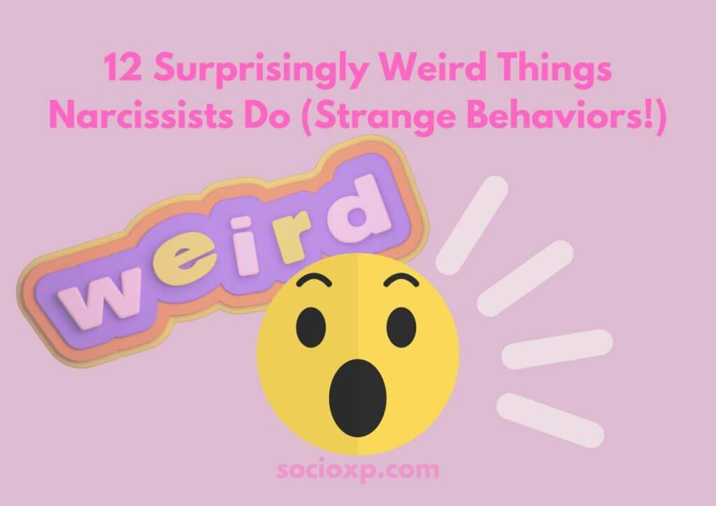 12 Surprisingly Weird Things Narcissists Do (Strange Behaviors!)