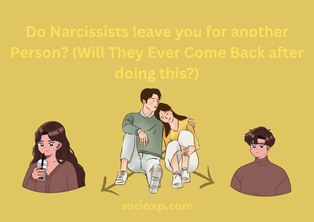 Do Narcissists Leave you for Another Person? (Will They Ever Come Back after doing this?)