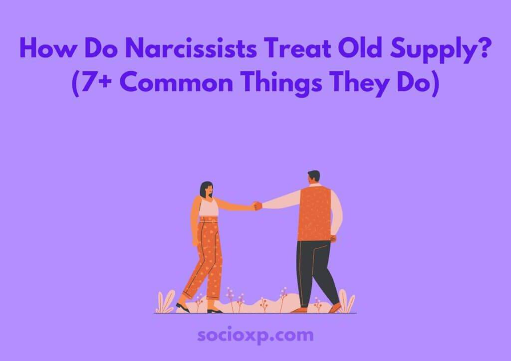 How Do Narcissists Treat Old Supply? (7+ Common Things They Do)