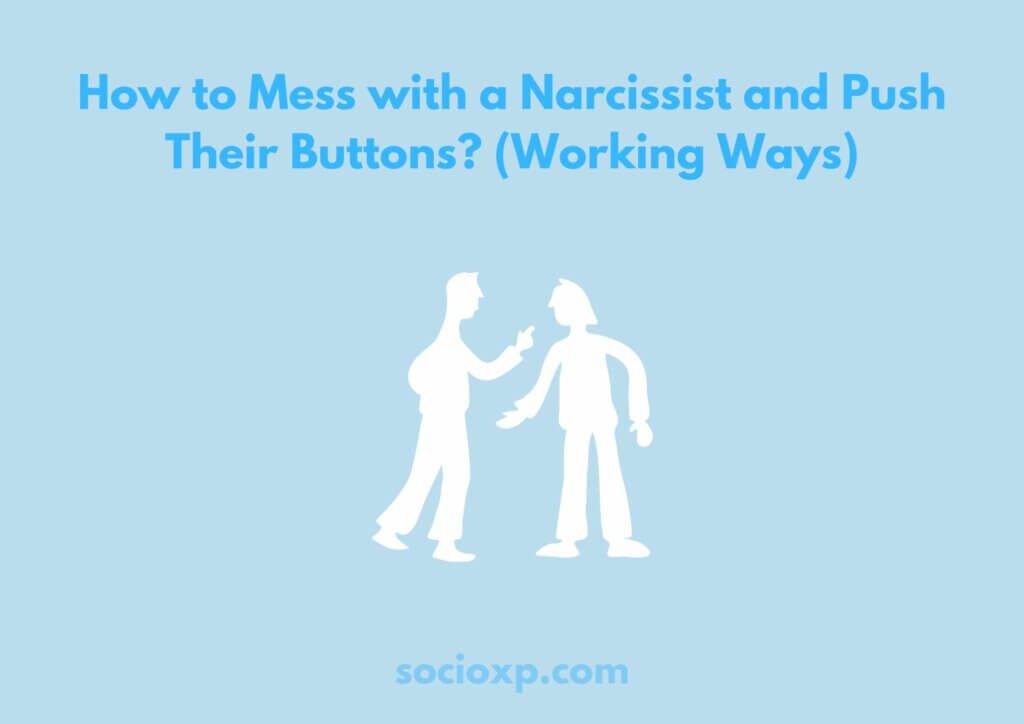 How to Mess with a Narcissist and Push Their Buttons? (Working Ways)