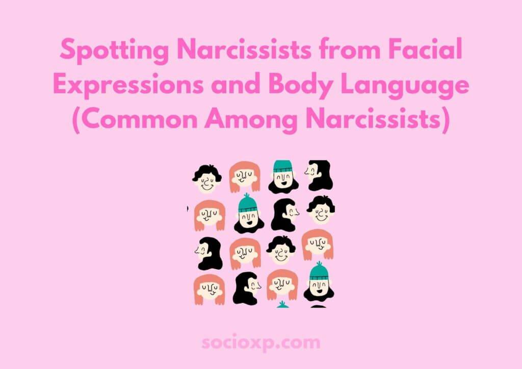 Spotting Narcissists from Facial Expressions and Body Language (Common Among Narcissists)