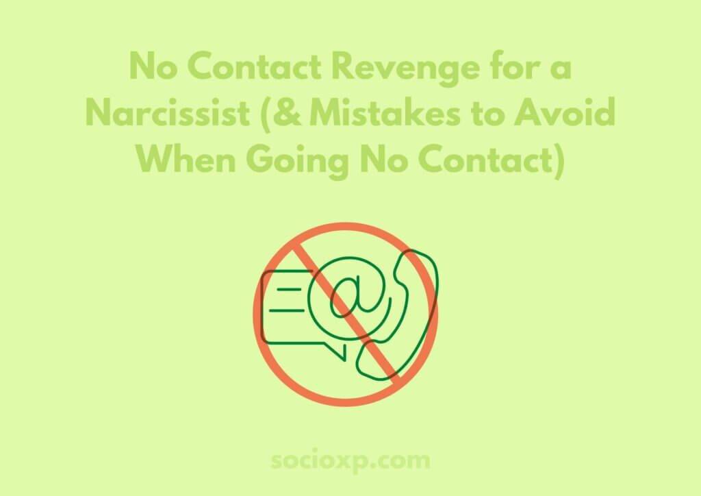 No Contact Revenge for a Narcissist (& Mistakes to Avoid When Going No Contact)