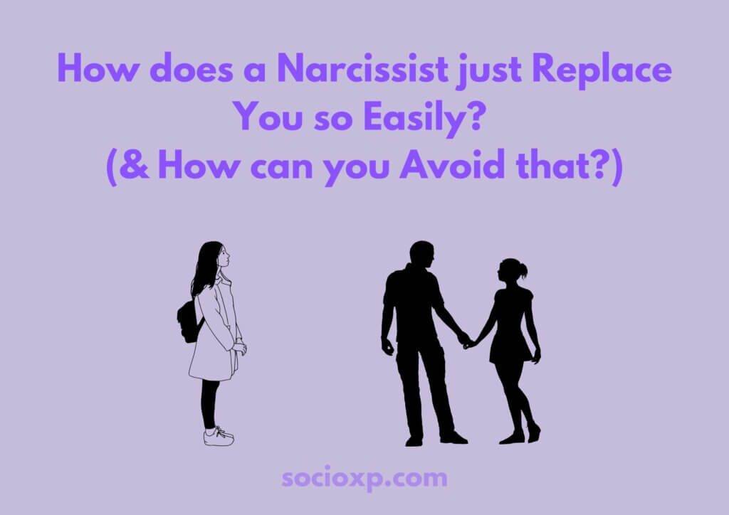 How Does A Narcissist Just Replace You So Easily? (& How Can You Avoid That?)