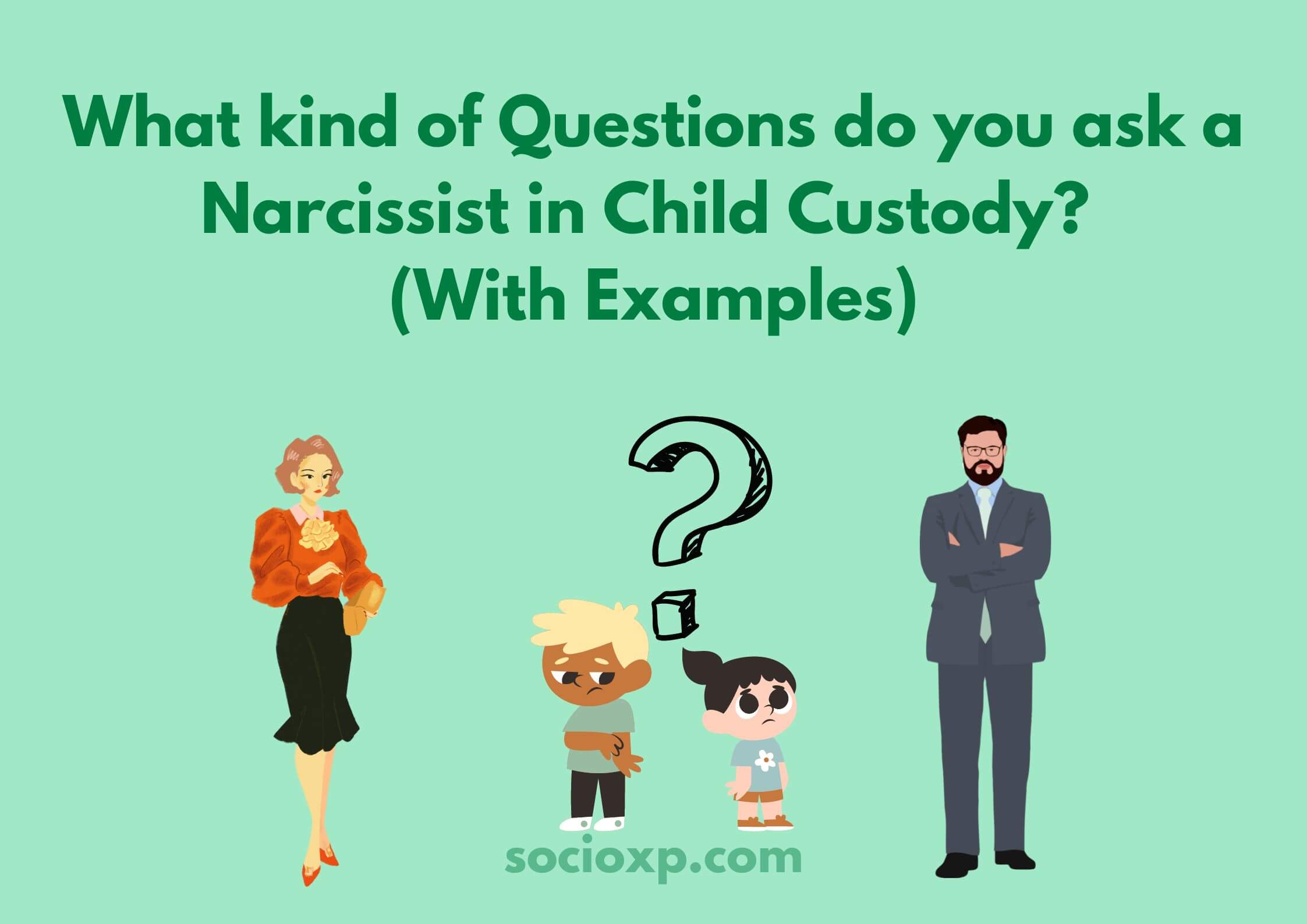 What Kind Of Questions Do You Ask A Narcissist In Child Custody? (With Examples)