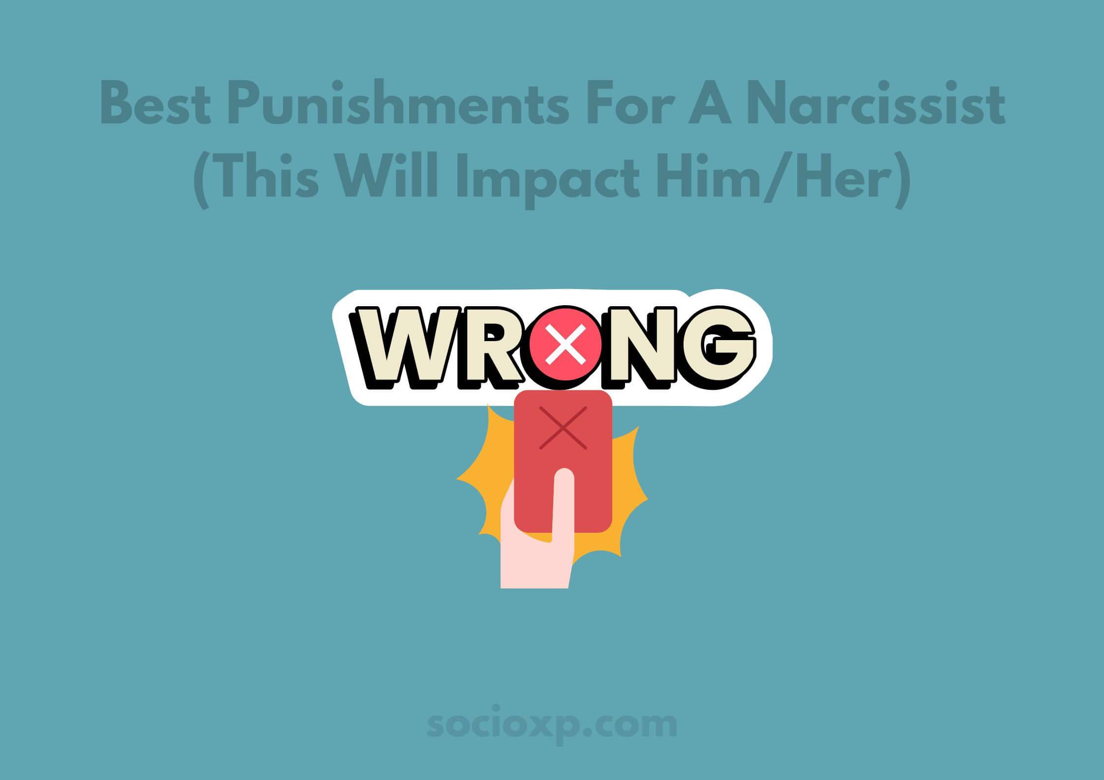 Best Punishments For A Narcissist (This Will Impact Him/Her)