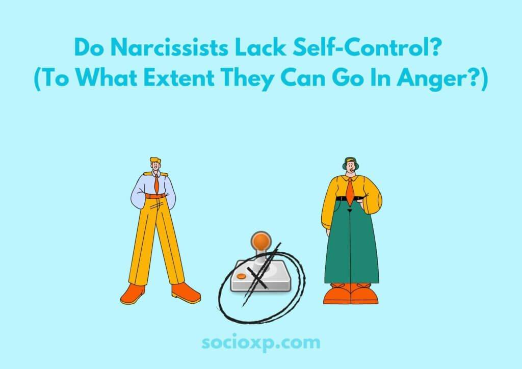 Do Narcissists Lack Self-Control? (To What Extent They Can Go In Anger?)
