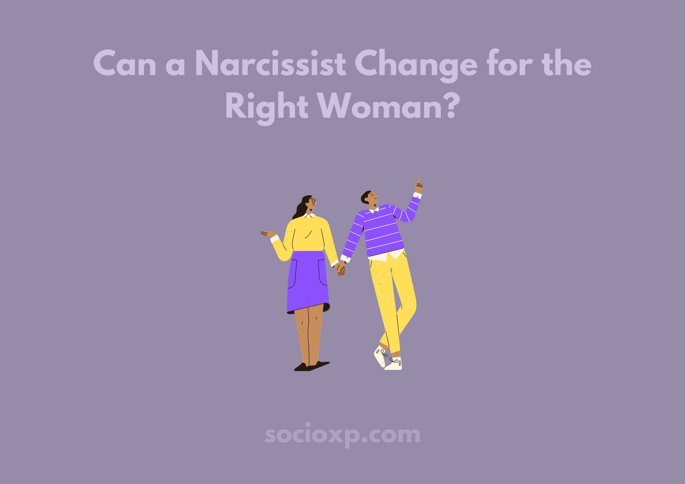 Can A Narcissist Change For The Right Woman?