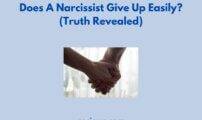 Does A Narcissist Give Up Easily? (Truth Revealed)