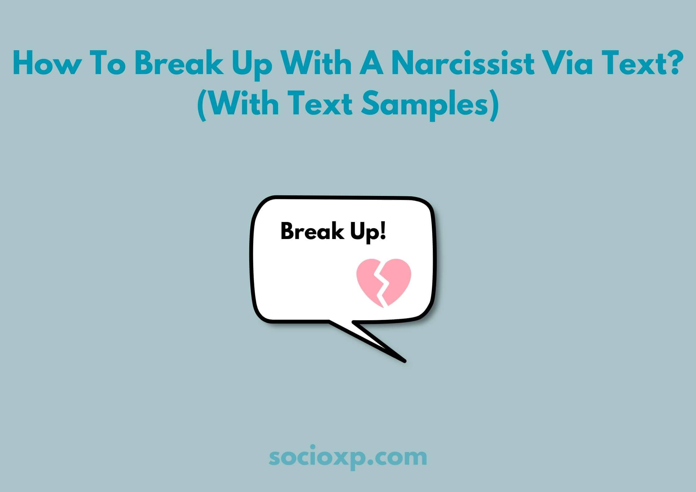 How To Break Up With A Narcissist Via Text? (With Text Samples)