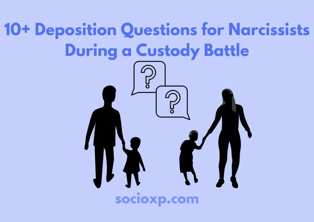 10+ Deposition Questions for Narcissists During a Custody Battle