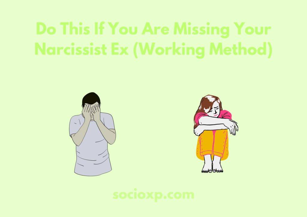 Do This If You Are Missing Your Narcissist Ex (Working Method)
