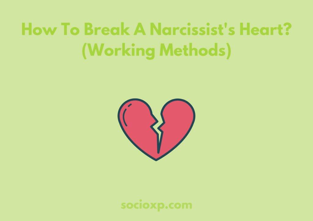 How To Break A Narcissist's Heart? (Working Methods)
