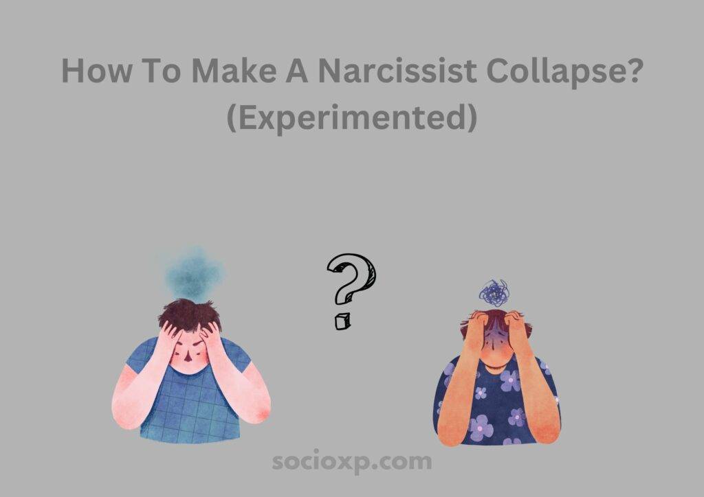 How To Make A Narcissist Collapse? (Experimented)