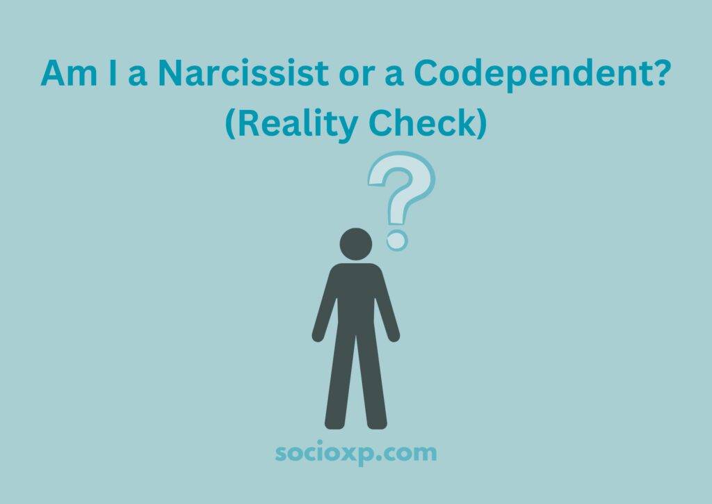 Am I a Narcissist or a Codependent? (Reality Check)