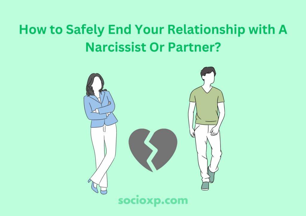 How to Safely End Your Relationship with A Narcissist Or Partner?