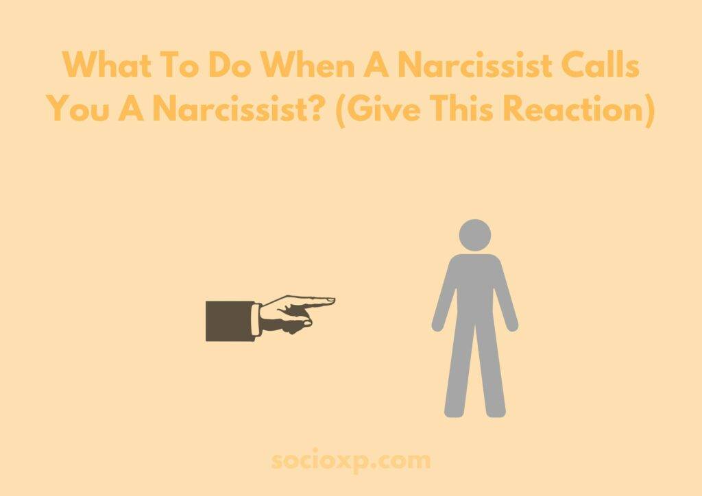 What To Do When A Narcissist Calls You A Narcissist? (Give This Reaction)