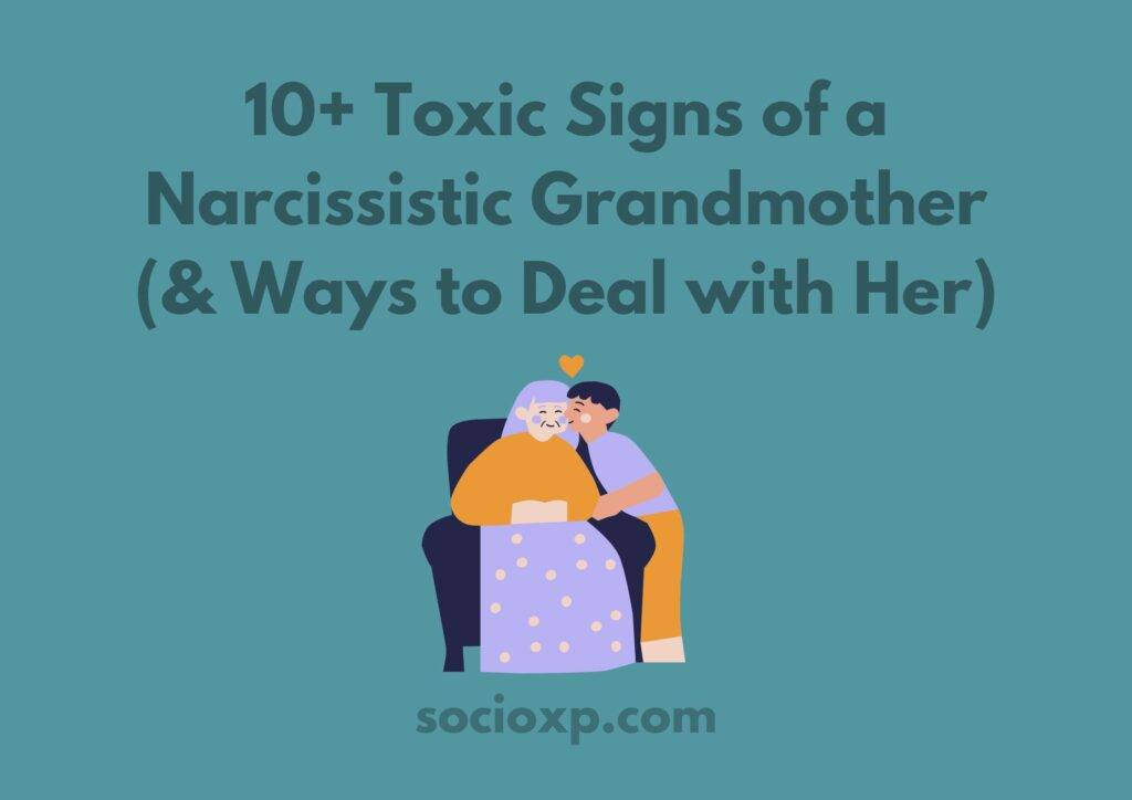 10+ Toxic Signs of a Narcissistic Grandmother (& Ways to Deal with Her)