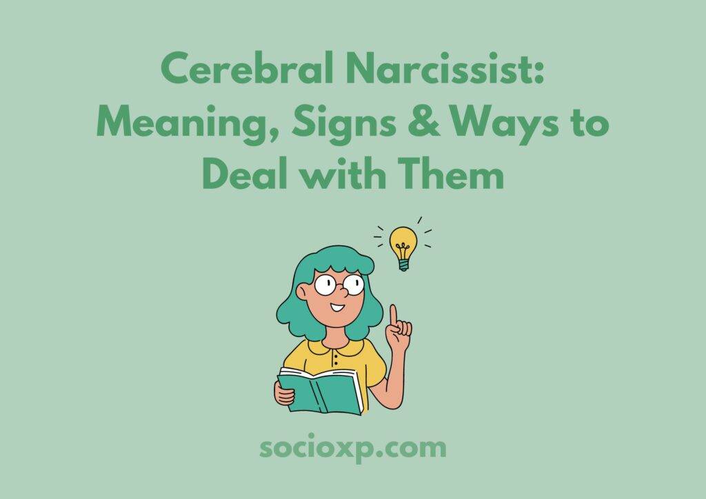 Cerebral Narcissist: Meaning Signs & Ways to Deal with Them