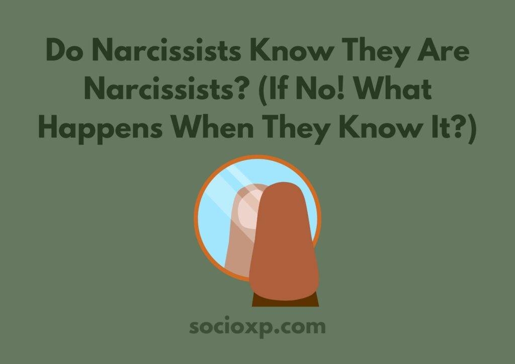 Do Narcissists Know They Are Narcissists? (If No! What Happens When They Know It?)