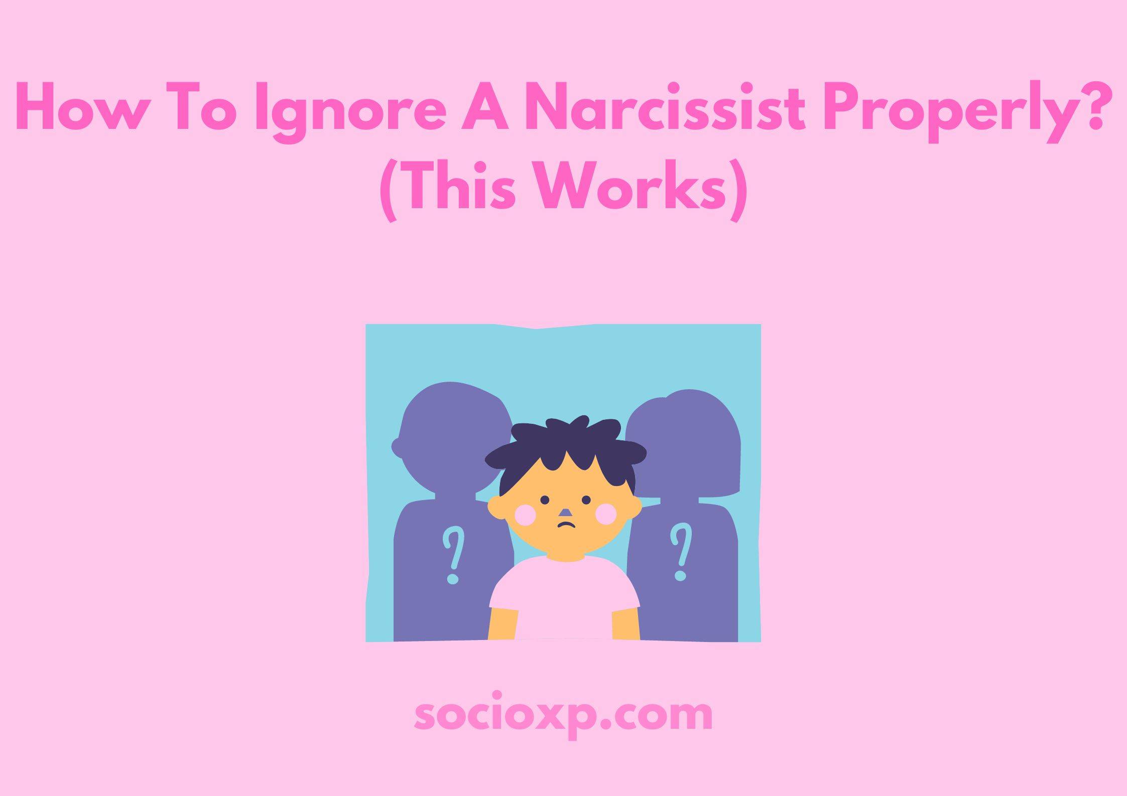 How To Ignore A Narcissist Properly? (This Works)