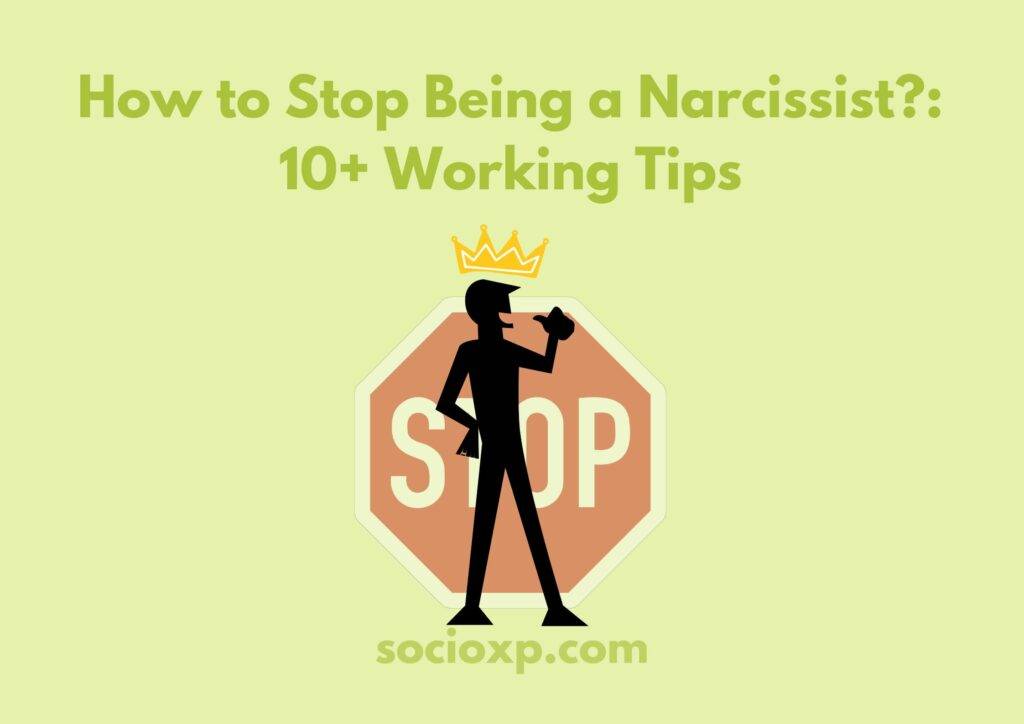 How to Stop Being a Narcissist?: 10+ Working Tips