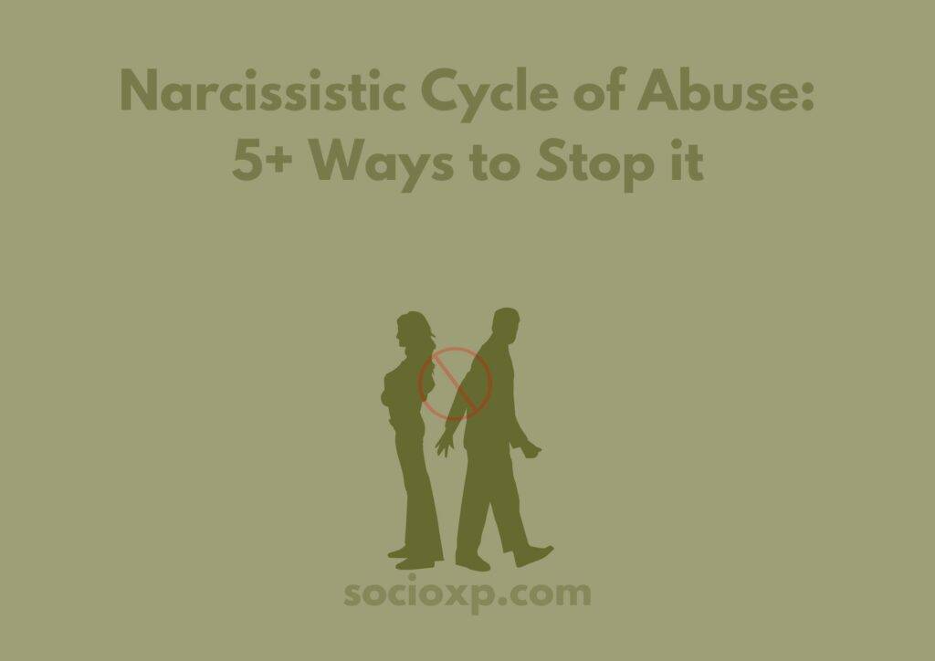 Narcissistic Cycle of Abuse: 5+ Ways to Stop it