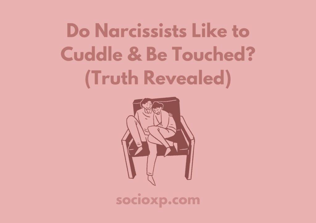 Do Narcissists Like to Cuddle and Be Touched? (Truth Revealed)