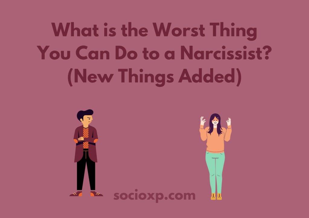 What is the Worst Thing You Can Do to a Narcissist? (New Things Added)