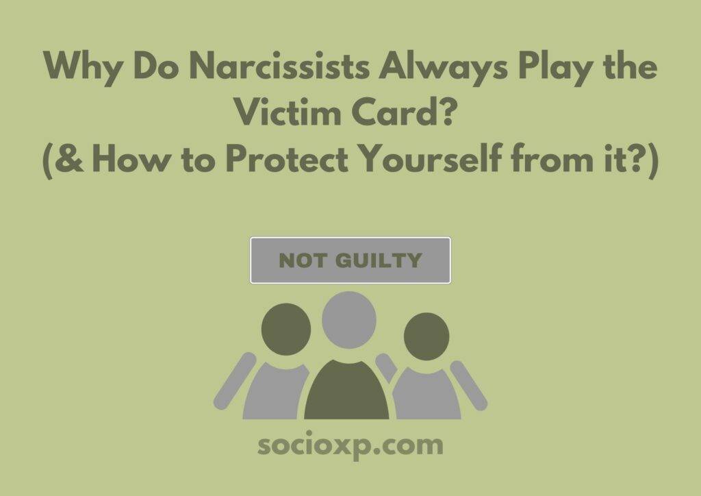 Why Do Narcissists Always Play the Victim Card? (& How to Protect Yourself from it?)