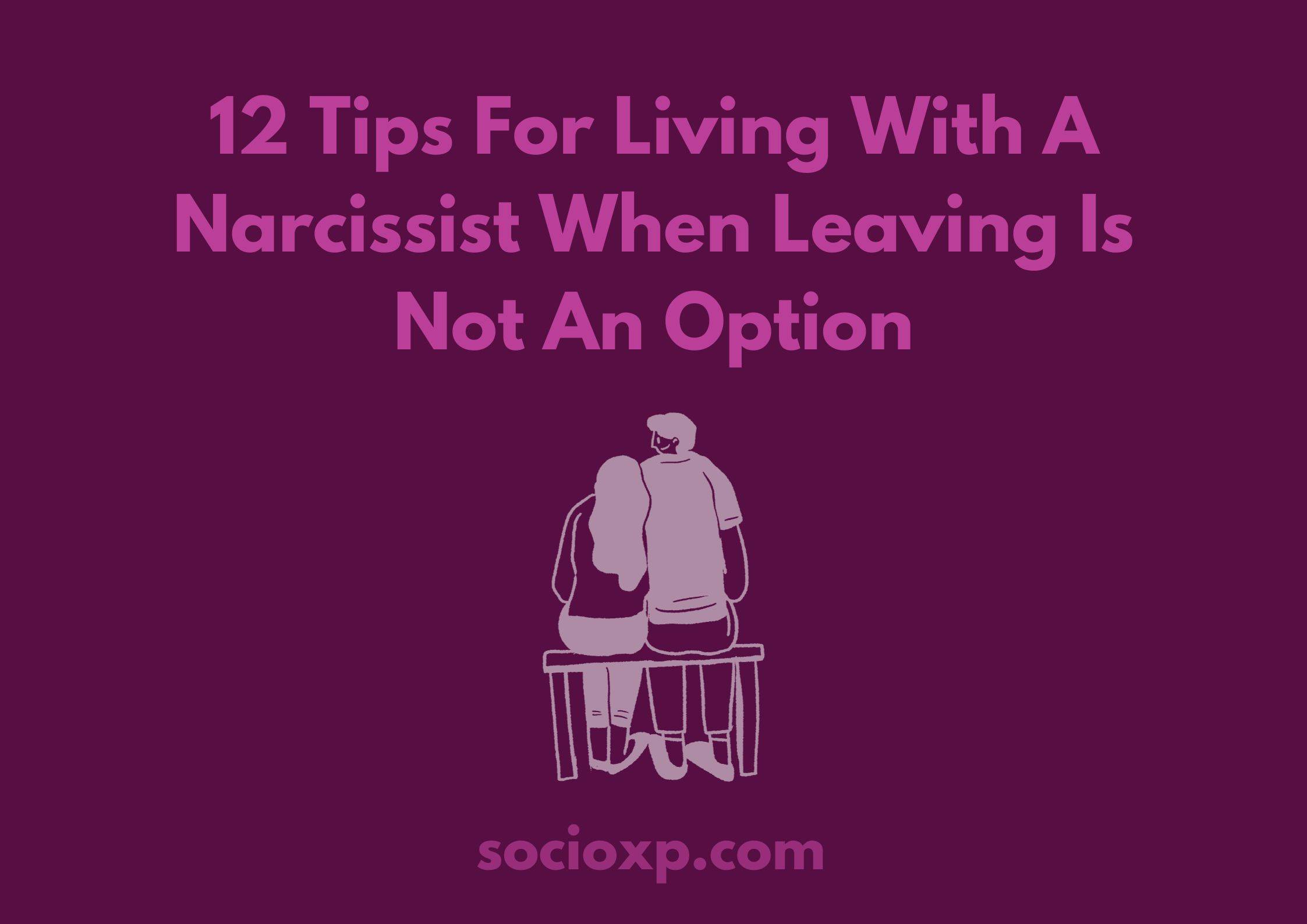12 Tips For Living With A Narcissist When Leaving Is Not An Option