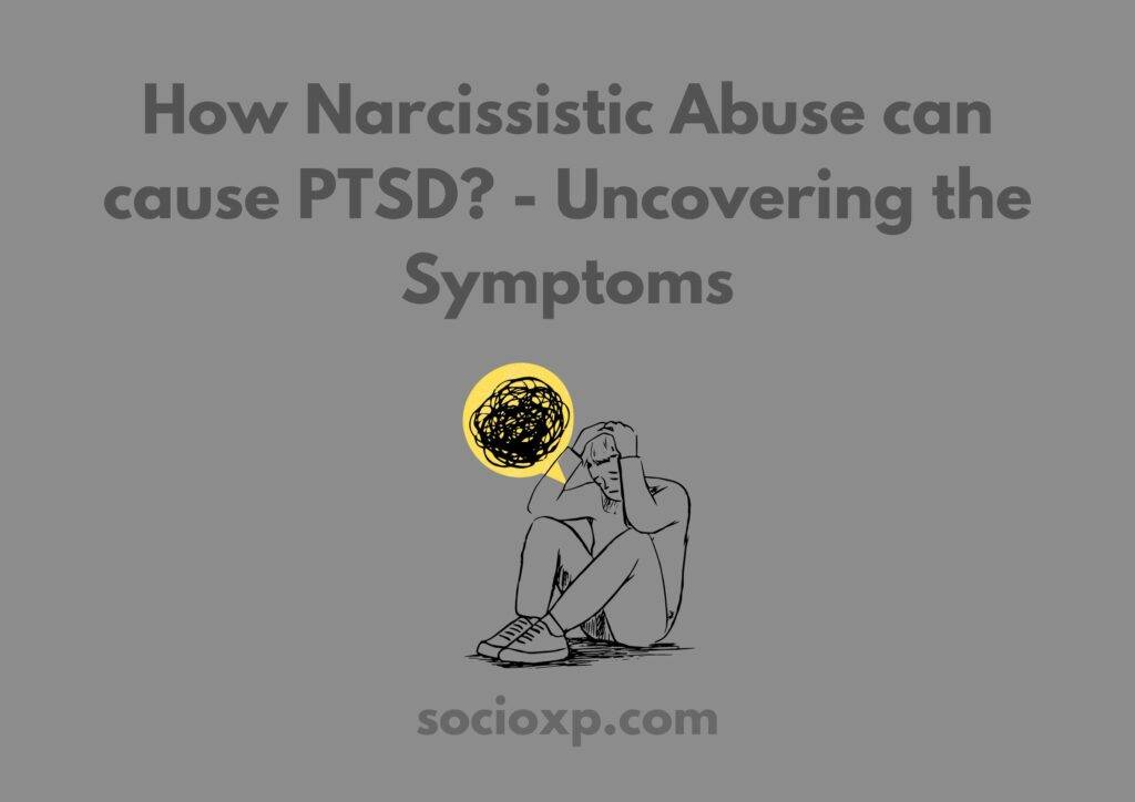 How Narcissistic Abuse can cause PTSD? - Uncovering the Symptoms