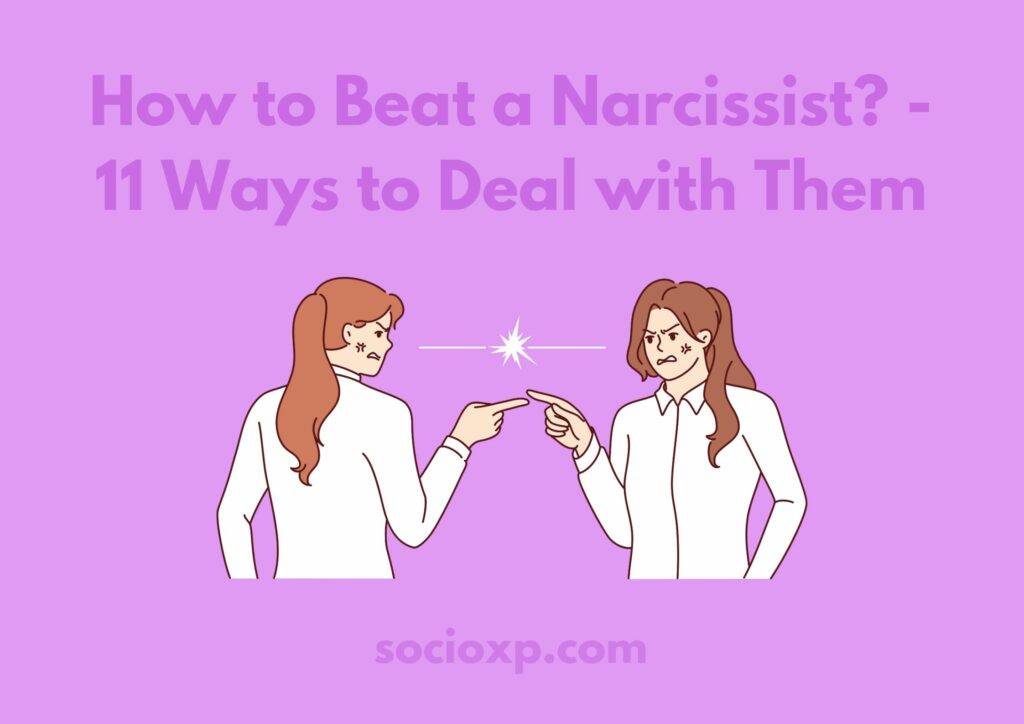 How to Beat a Narcissist? - 11 Ways to Deal with Them