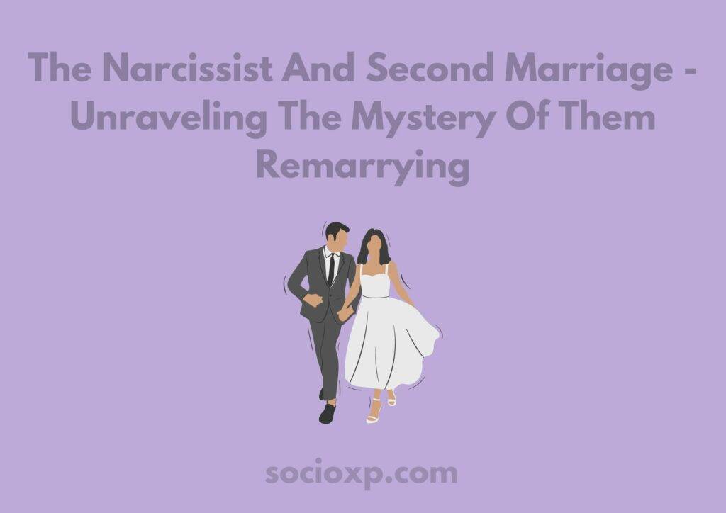 The Narcissist And Second Marriage - Unraveling The Mystery Of Them Remarrying