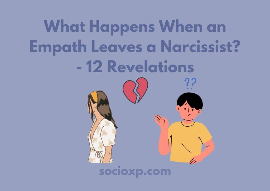 What Happens When an Empath Leaves a Narcissist? - 12 Revelations