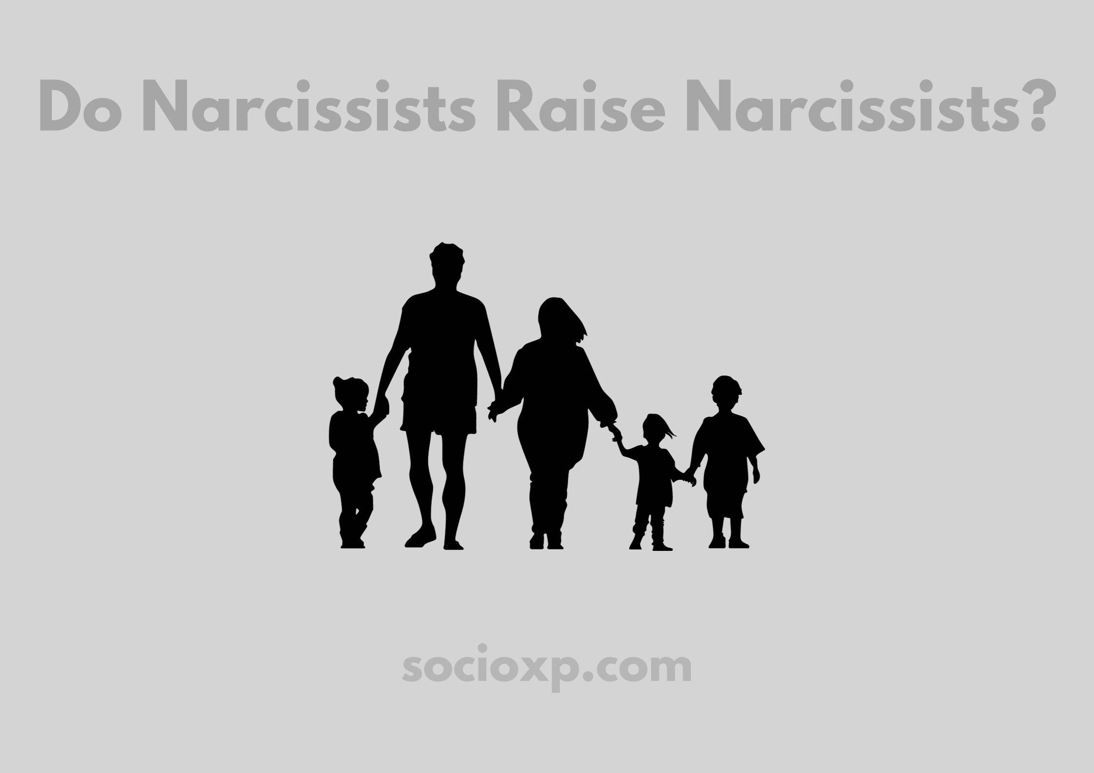 Do Narcissists Raise Narcissists?