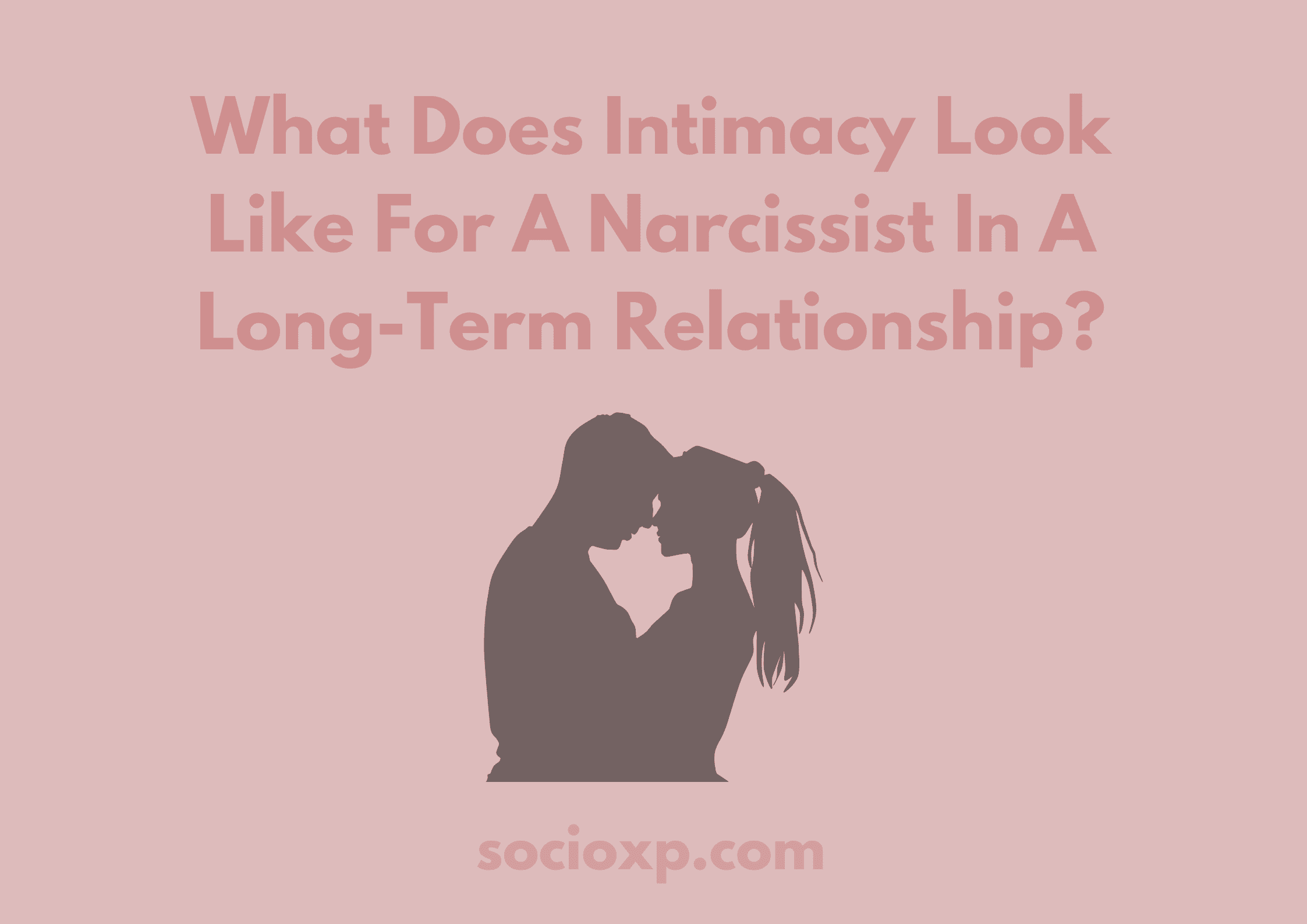 What Does Intimacy Look Like For A Narcissist In A Long-Term Relationship?