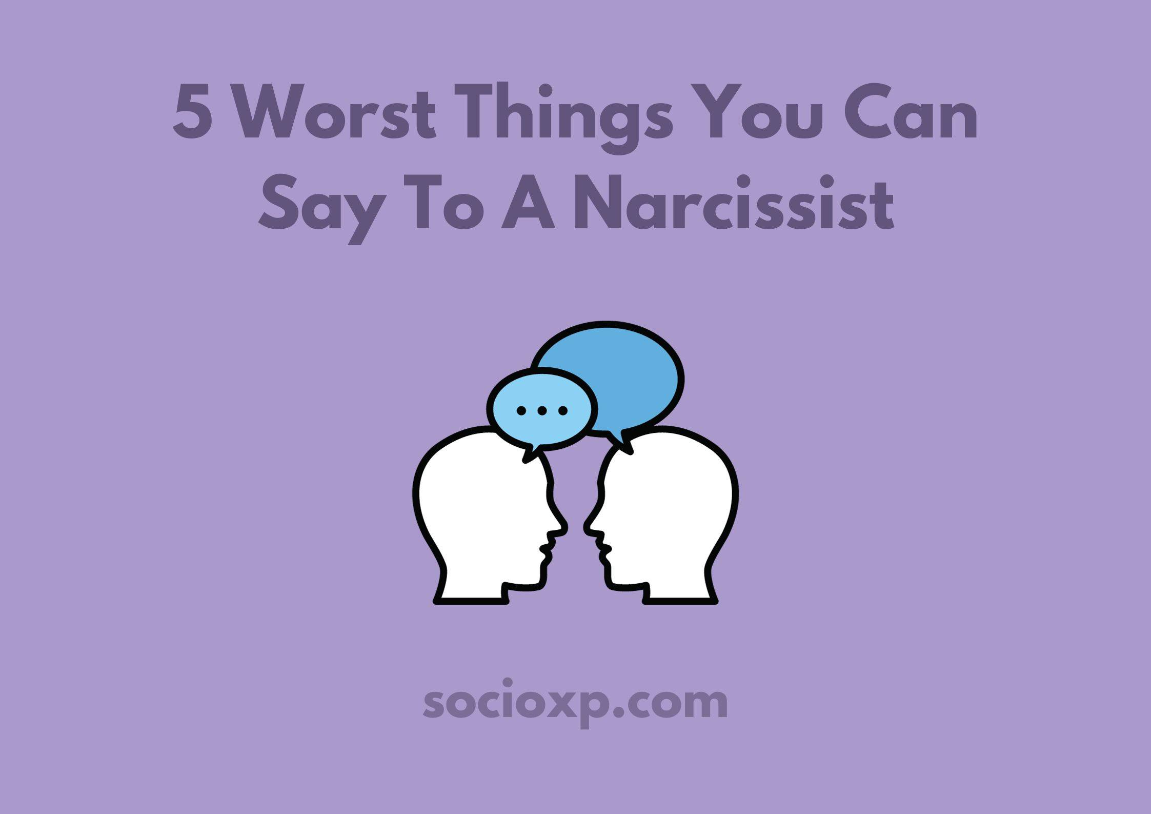 5 Worst Things You Can Say To A Narcissist