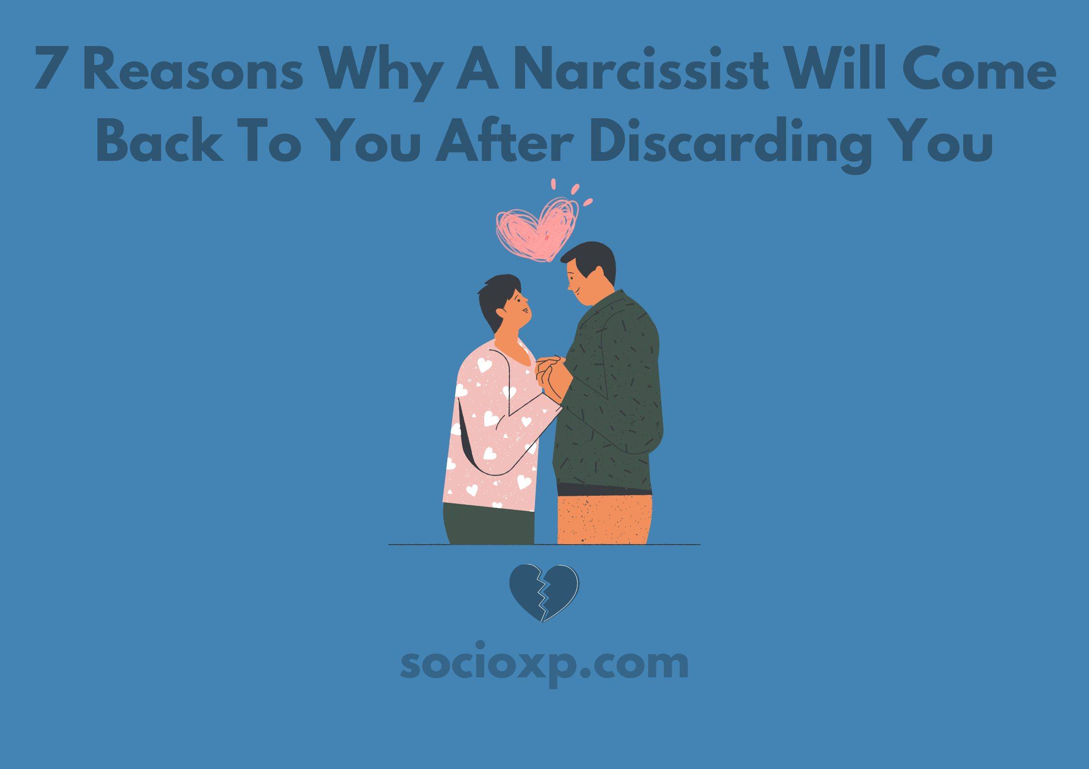 7 Reasons Why A Narcissist Will Come Back To You After Discarding You