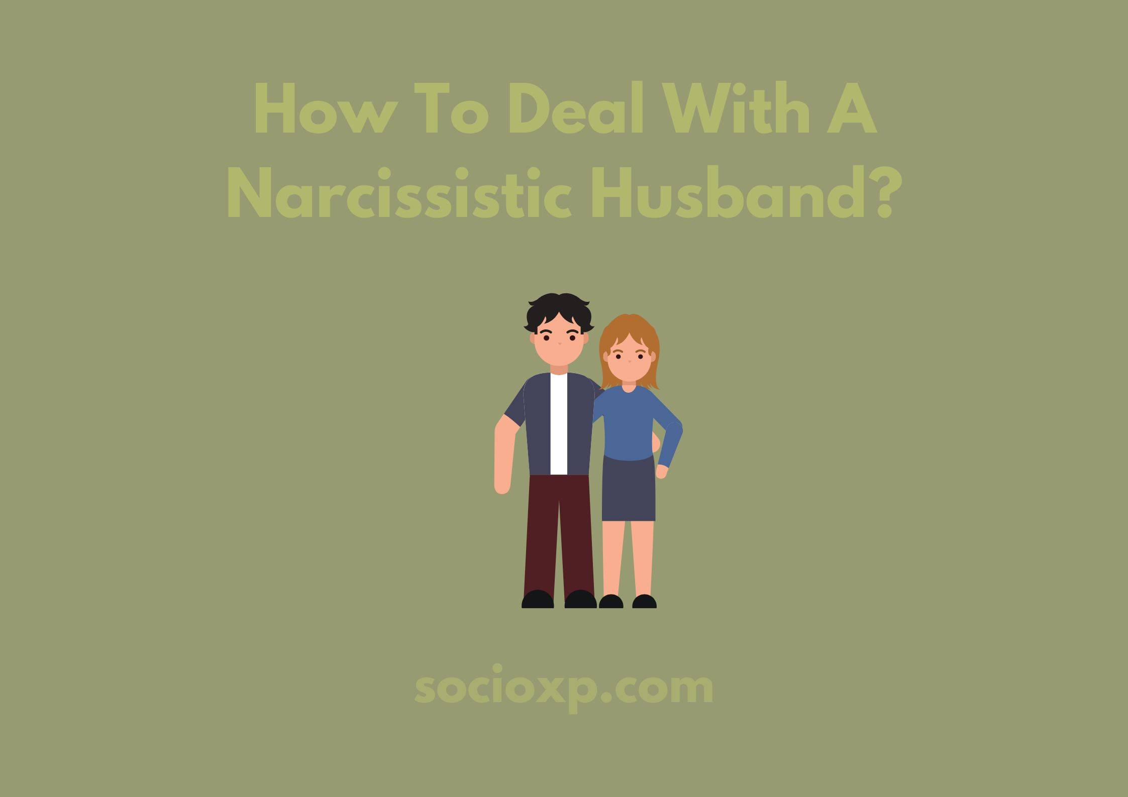 How To Deal With A Narcissistic Husband?