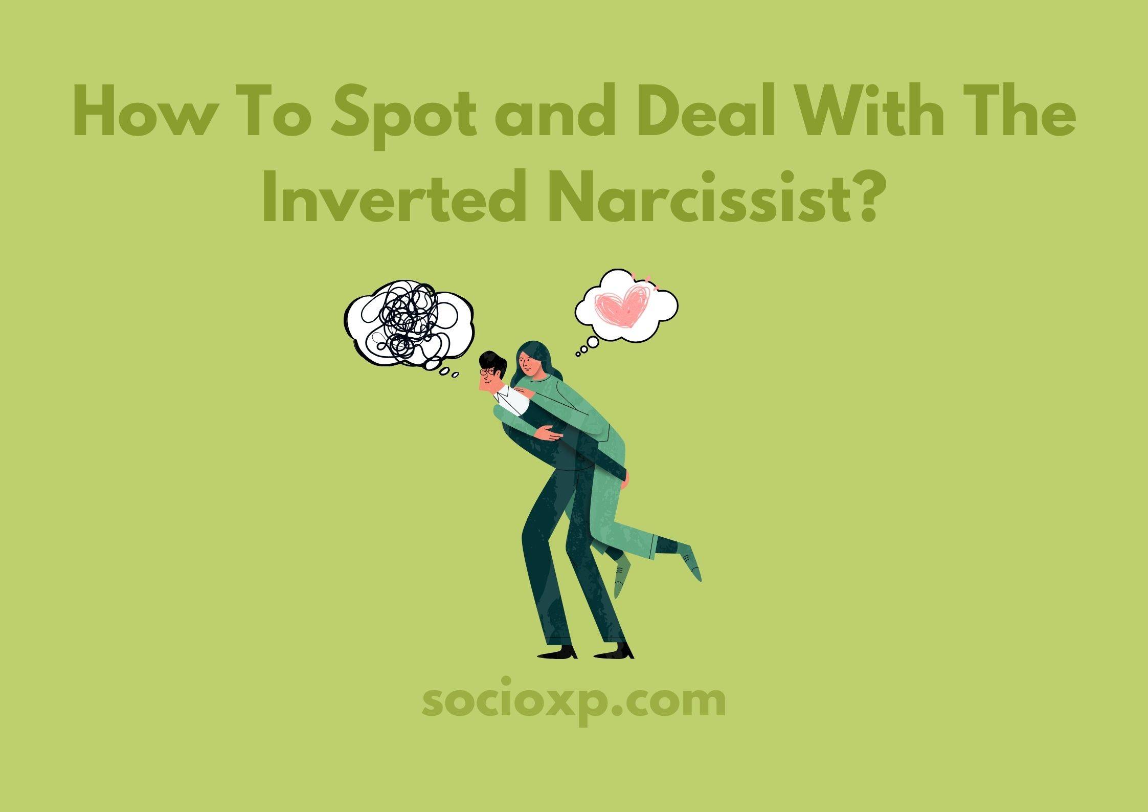 How To Spot and Deal With The Inverted Narcissist?