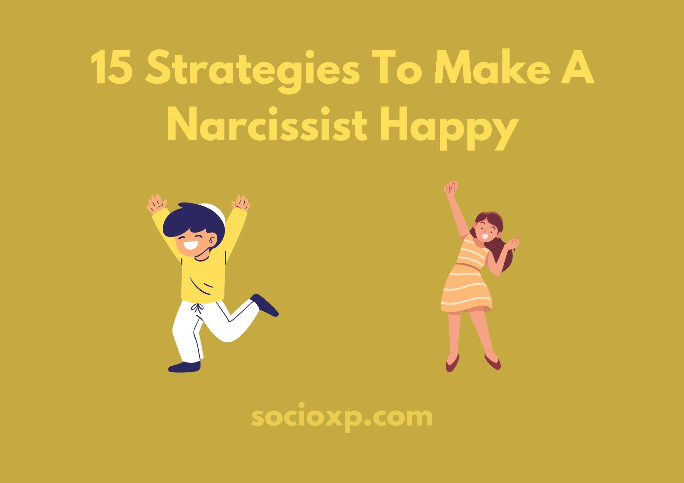 15 Strategies To Make A Narcissist Happy