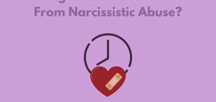 How Long Does It Take To Recover From Narcissistic Abuse?